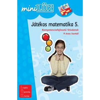 JÁTÉKOS MATEMATIKA 5. - KOMPETENCIAFEJLESZTŐ FELADATOK 9 ÉVES KORTÓL