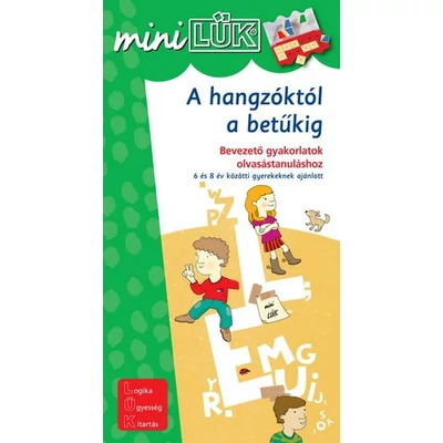 A HANGZÓKTÓL A BETŰKIG - BEVEZETŐ GYAKORLATOK OLVASÁSTANULÁSHOZ - 6-8 ÉV KÖZÖTTI GYEREKENEK AJÁNLOTT