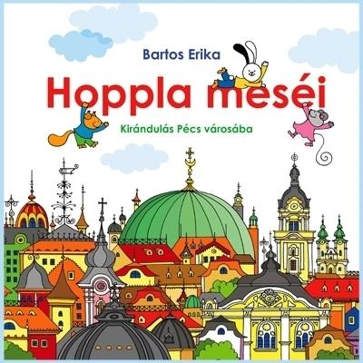 Bartos Erika: Hoppla meséi - Kirándulás Pécs városába