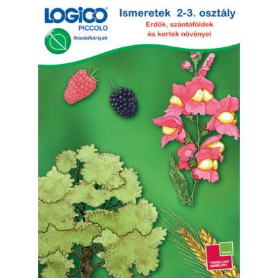 Logico Piccolo - Ismeretek 2-3. osztály: Erdők, szántóföldek és kertek növényei